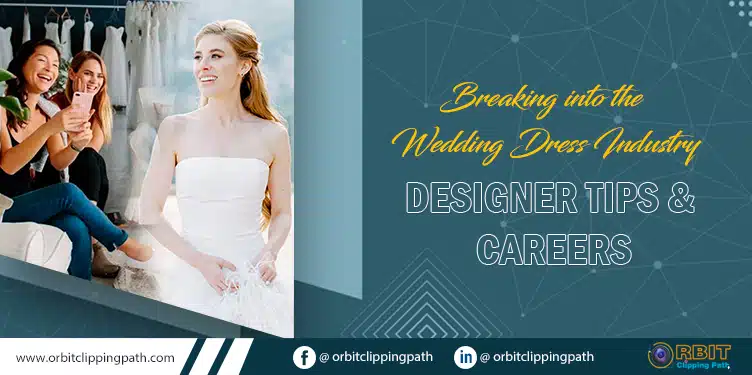 Breaking into the Wedding Dress Industry: Designer Tips & Careers